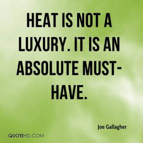 Joe Gallagher Heat is not a luxury It is an absolute must have