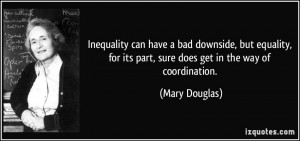 Inequality can have a bad downside, but equality, for its part, sure ...