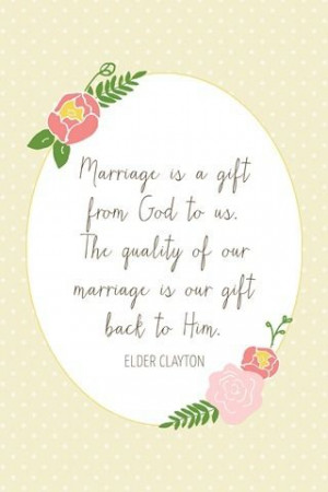 Marriage is a gift from God to us. The quality of our marriage is our ...