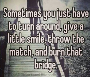 Burning bridges #toxic #relationships