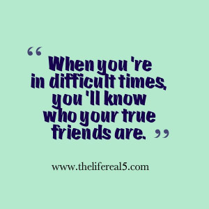 Thelifereal5 QUOTES !: HARD TIMES REVEAL TRUE FRIENDS !
