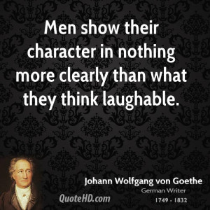 Men show their character in nothing more clearly than what they think ...