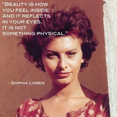 ... your eyes. It is not something physical. —Sophia Loren #Quote More