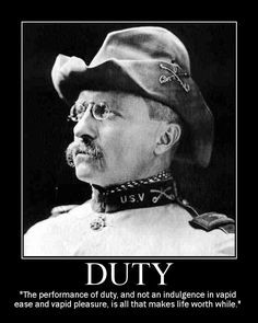 Teddy Roosevelt on Duty... Something post-modern man seems to know ...