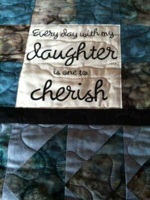 ... now why I put this quote on this last quilt that I made her