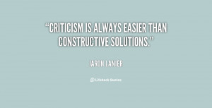 Criticism is always easier than constructive solutions.”