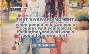 That awkward moment, when people ask: Are you a couple? And you look ...