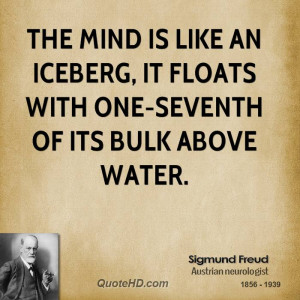 The mind is like an iceberg, it floats with one-seventh of its bulk ...