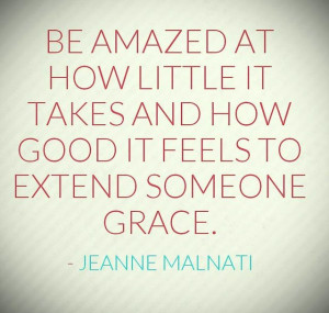 Be Amazed How Good It Feels To Extend Someone Grace