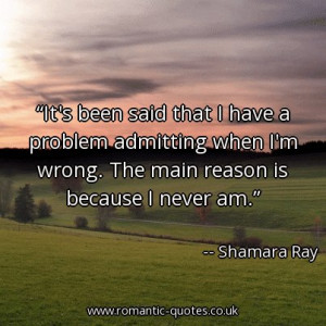 ... when-im-wrong-the-main-reason-is-because-i-never-am_403x403_55928.jpg