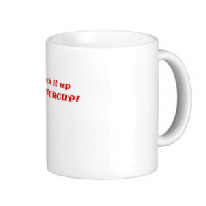 Suck it up Buttercup Classic White Coffee Mug