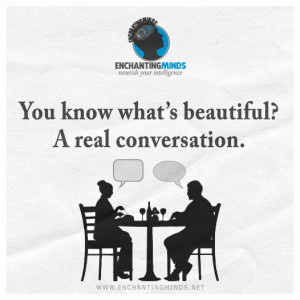 Quotes & Sayings: You know what’s beautiful? A real conversation.