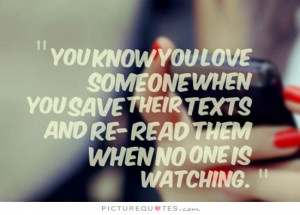 You know you love someone when you save their texts and re-read them ...