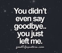 goodbye, him, left me, quotes, sad, true story, why, you and me