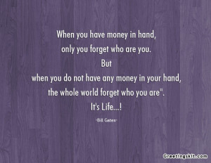 Have Money In Hand, Only You Forget Who Are You. But When You Do Not ...