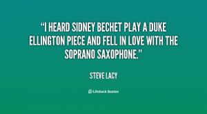 heard Sidney Bechet play a Duke Ellington piece and fell in love ...