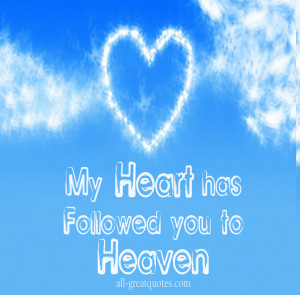 My Heart Has Followed YOU To Heaven - In Loving Memory - Remembrance ...