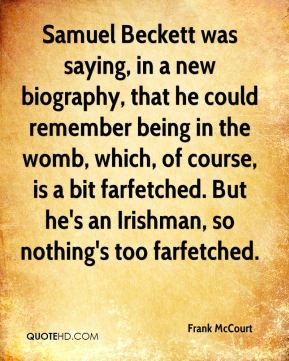 Frank McCourt - Samuel Beckett was saying, in a new biography, that he ...