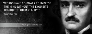 Edgar Allan Poe - Words have no power to impress the mind without the ...