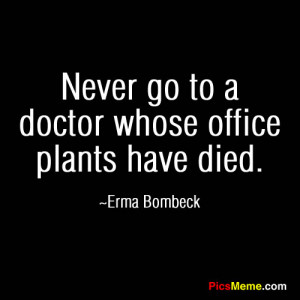 ... go to a doctor whose office plants have died erma bombeck 500x500