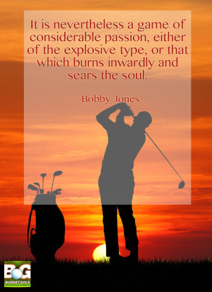 Bobby Jones Golf Wisdom Quote sears the soul
