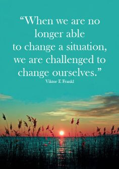 ... change ourselves.” Viktor E Frankl #alwaysinspire #inspiration #