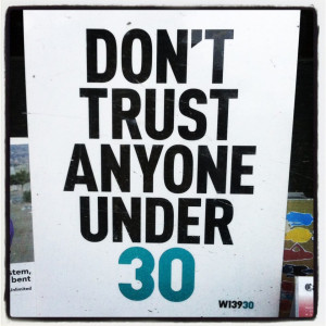 Don’t trust anyone under 30