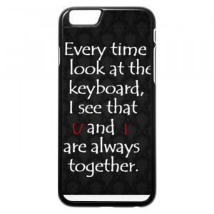 Love Quotes About Keyboard iPhone 6 Case