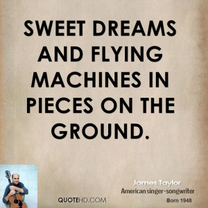 Sweet dreams and flying machines in pieces on the ground.