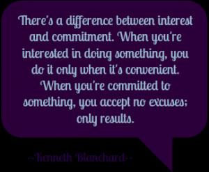 ... to something, you accept no excuses; only results. --Kenneth Blanchard