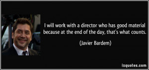 will work with a director who has good material because at the end ...