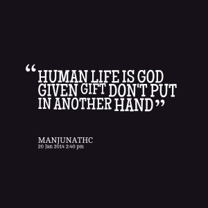 Quotes Picture: human life is god given gift don't put in another hand