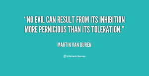 no evil can result from its inhibition more pernicious than its