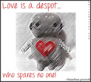 Love is a despot who spares no one.”