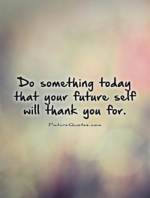 Do Something Today That Your Future Self Will