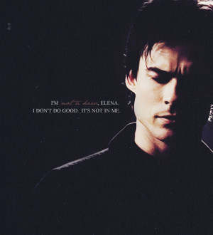 not a hero, Elena. I don’t do good. It’s not in me.Damon’s ...