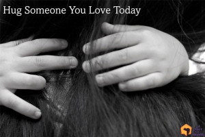 Hug Someone You Love Today by Dana Larsen