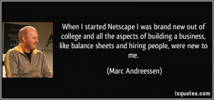 When I started Netscape I was brand new out of college and all the ...