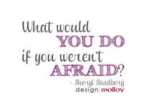 Sheryl Sandberg Quote Print, What would you do if you weren't afraid ...