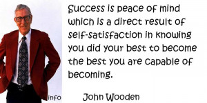 John Wooden - Success is peace of mind which is a direct result of ...