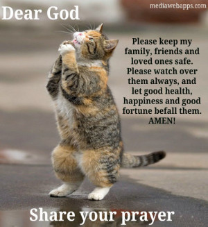 Dear God! Please keep my family, friends and loved ones safe. Please ...