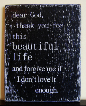 here: Home › Quotes › Dear God, Thank you for this beautiful life ...