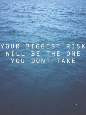Quote-Your-biggest-risk-is-the-one-you-dont-take.jpg