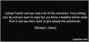 Twitter and you read a lot of the comments. You're biting your lip ...