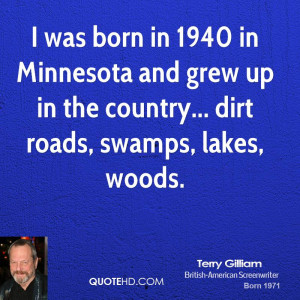 was born in 1940 in Minnesota and grew up in the country... dirt ...