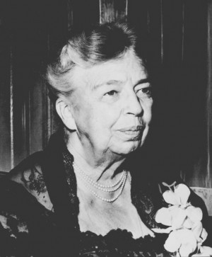 Quote By~~ First Lady Mrs Anna Eleanor Roosevelt One thing life has ...
