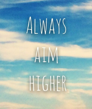 Always aim higher