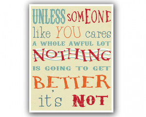 Unless Someone Like You Cares - 8.5 x 11 - Dr. Seuss Quote