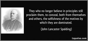 They who no longer believe in principles still proclaim them, to ...