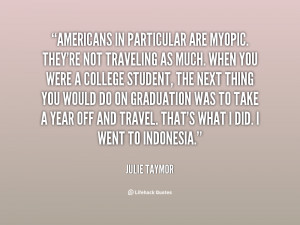 quote Julie Taymor americans in particular are myopic theyre not 33357